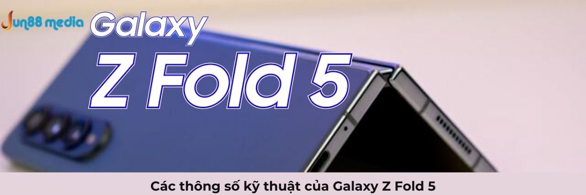 Các thông số kỹ thuật của Galaxy Z Fold 5