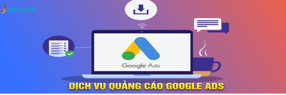 Jun88 - Chi Tiết Về Dịch Vụ Quảng Cáo Google Ads Mới Nhất