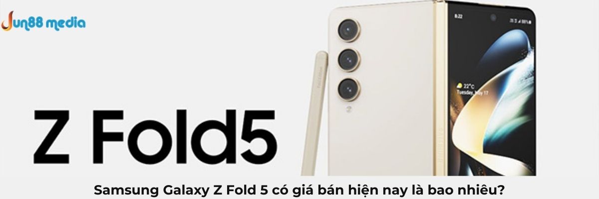 Samsung Galaxy Z Fold 5 có giá bán hiện nay là bao nhiêu?